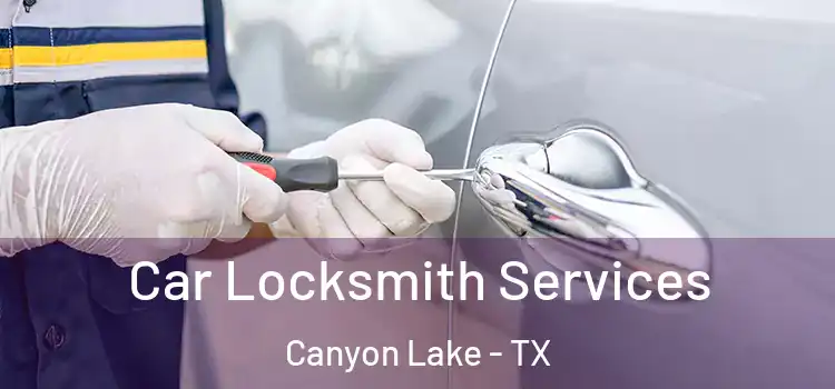 Car Locksmith Services Canyon Lake - TX
