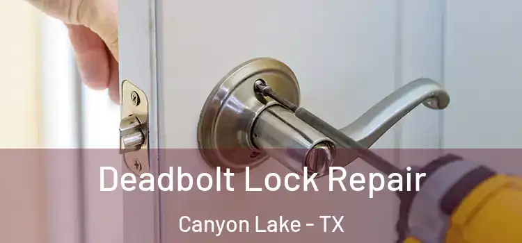 Deadbolt Lock Repair Canyon Lake - TX