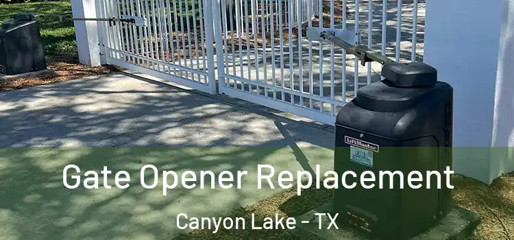 Gate Opener Replacement Canyon Lake - TX